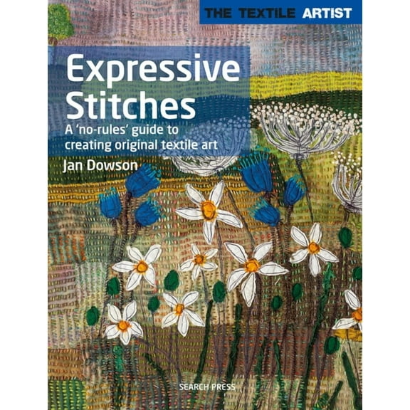 Textile Artist Textile Artist: Expressive Stitches: A No-Rules Guide to Creating Original Textile Art, (Paperback)