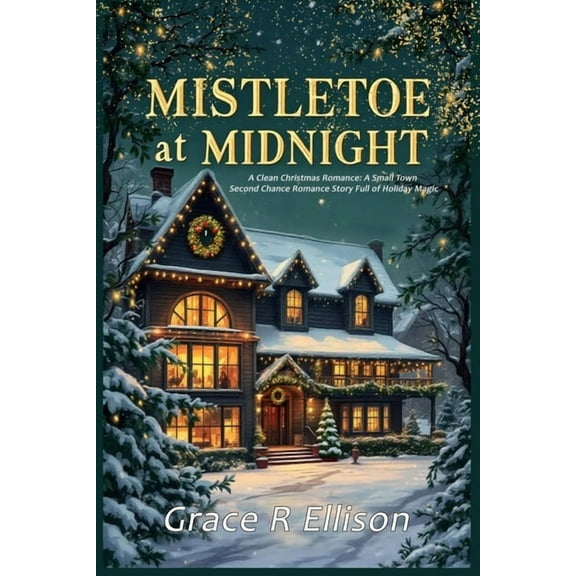 Mistletoe at Midnight: A Clean Christmas Romance: A Small Town Second Chance Romance Story Full of Holiday Magic, (Paperback)