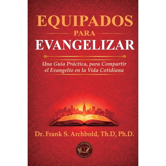 Equipados para Evangelizar: Una GuÃ­a PrÃ¡ctica, para compartir el Evangelio en la Vida Cotidiana, (Paperback)