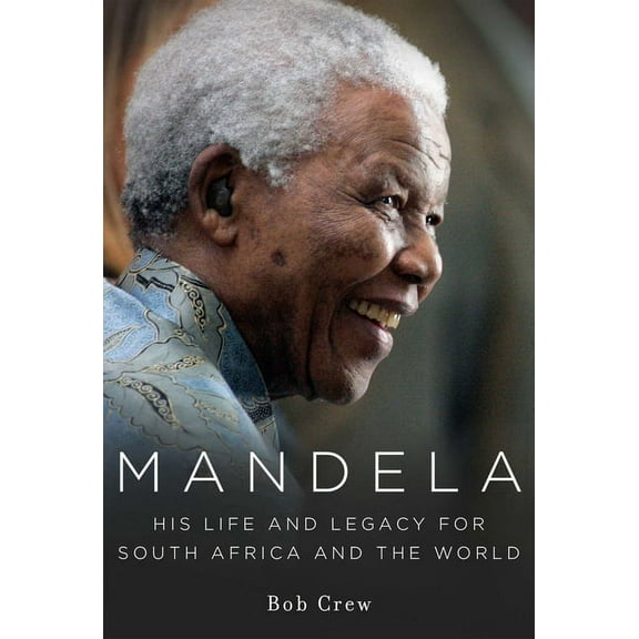Mandela : His Life and Legacy for South Africa and the World (Hardcover)