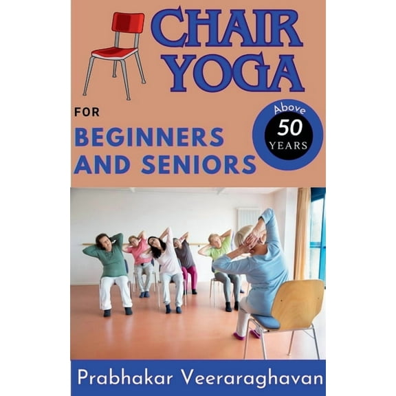 Chair Yoga for Beginners and Seniors (50 ), (Paperback)