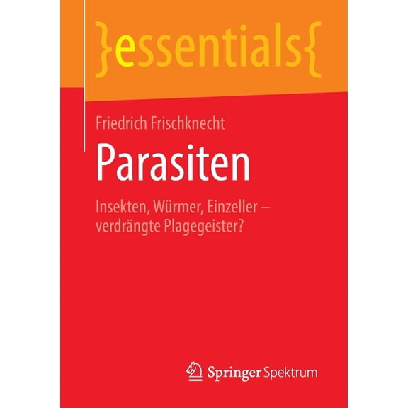 Essentials Parasiten: Insekten, Würmer, Einzeller - Verdrängte Plagegeister?, (Paperback)