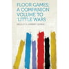 Floor Games; A Companion Volume to Little Wars