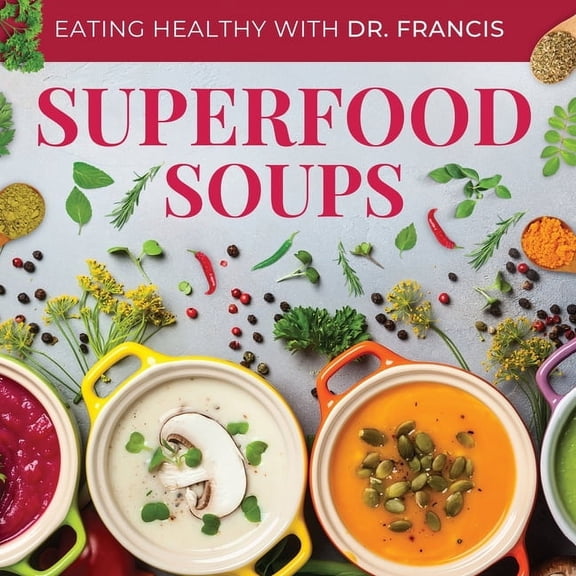 Superfood Soups - The Nutritious Guide to Quick and Easy Immune-Boosting Soup Recipes, (Paperback)