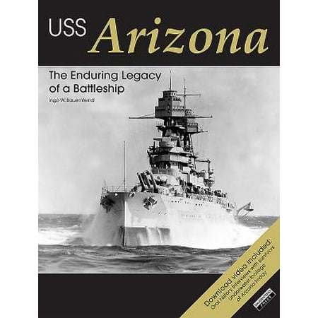 USS Arizona : The Enduring Legacy of a Battleship