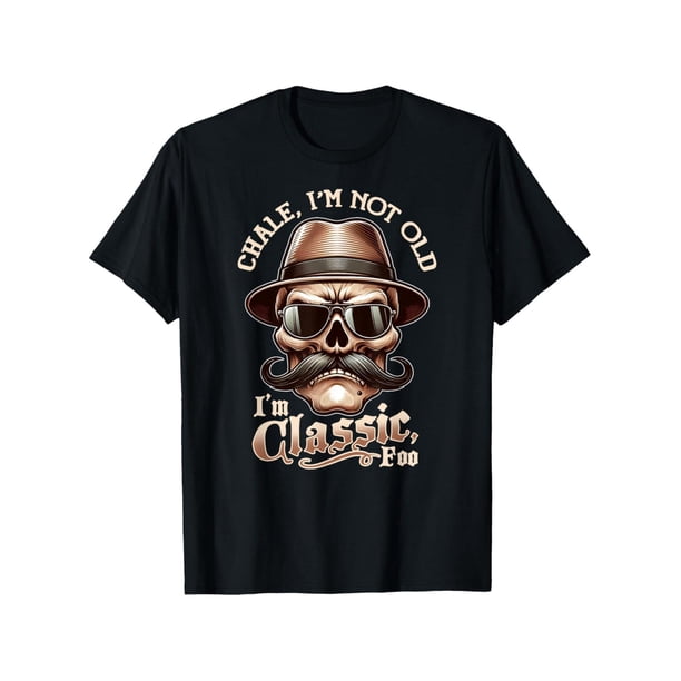 CHaLe iM NoT oLD iM CLaSSiC Foo Funny Cholo Chicano Lowrider T-Shirt