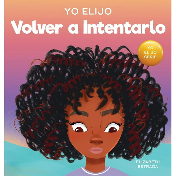 Teacher and Therapist Toolbox: I Choose Yo Elijo Volver a Intentarlo: Un libro ilustrado colorido y que rima sobre la perseverancia y la diligencia (Caja de her, Book 20, (Hardcover)