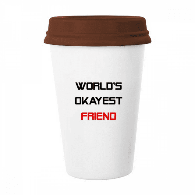 World's Okayest Friend Best Quote Mug Coffee Drinking Glass Pottery Cerac Cup Lid