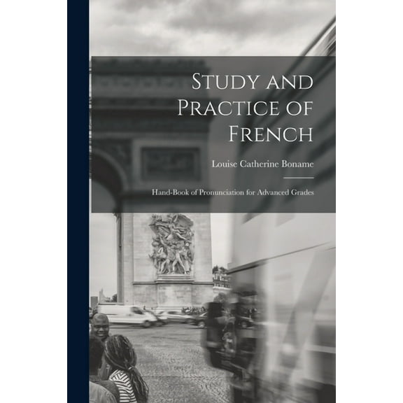 Study and Practice of French: Hand-Book of Pronunciation for Advanced Grades (Paperback)