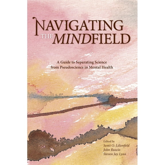 Pre-Owned Navigating the Mindfield: A Guide to Separating Science from Pseudoscience in Mental Health (Paperback) 1591024676 9781591024675