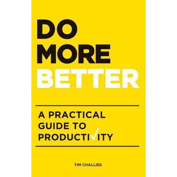 Do More Better: A Practical Guide to Productivity