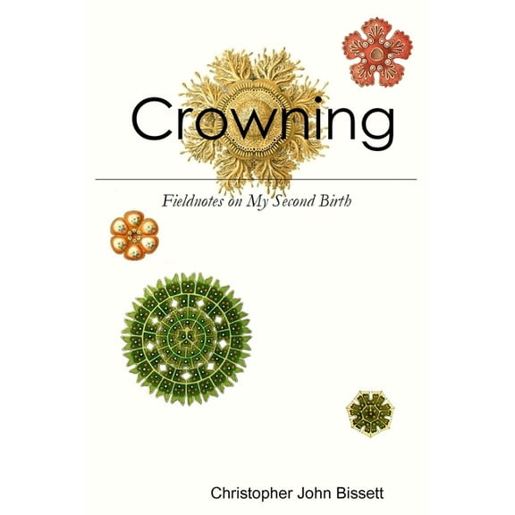 Crowning: Fieldnotes on My Second Birth, (Paperback)