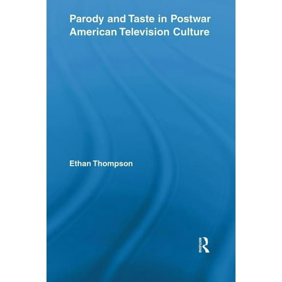 Routledge Advances in Television Studies Parody and Taste in Postwar American Television Culture, (Paperback)
