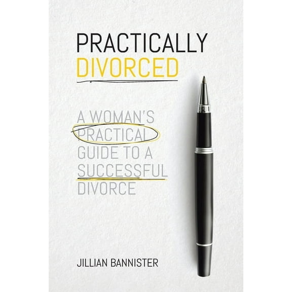 Practically Divorced: A Woman's Practical Guide to a Successful Divorce, (Paperback)