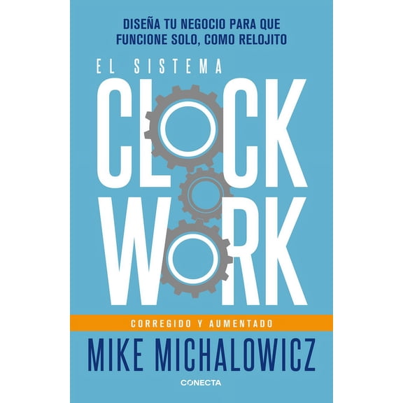 El Sistema Clockwork: DiseÃ±a Tu Negocio Para Que Funcione Solo, Como Relojito / Clockwork, (Paperback)