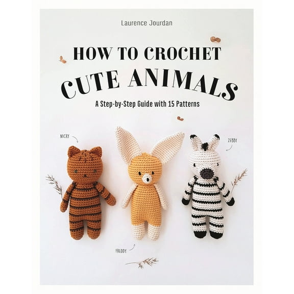 How to Crochet Cute Animals: A Step-By-Step Guide with 15 Patterns, (Paperback)