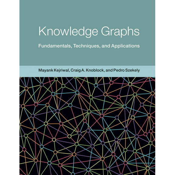 Adaptive Computation and Machine Learnin Knowledge Graphs: Fundamentals, Techniques, and Applications, (Hardcover)