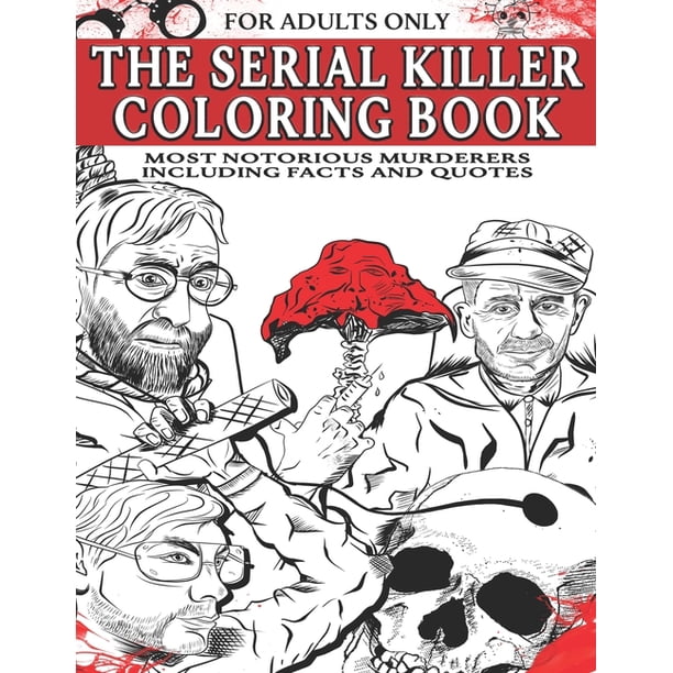 The Serial Killer Coloring Book for Adults : Most Notorious Murderers -  Including Facts and Quotes, Perfect True Crime Gift (Paperback) -  Walmart.com