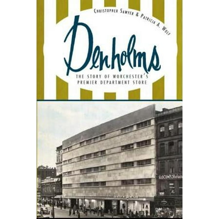 Denholms The Story Of Worcester S Premier Department