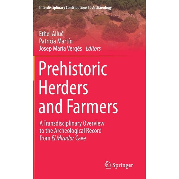 Interdisciplinary Contributions to Archa Prehistoric Herders and Farmers: A Transdisciplinary Overview to the Archeological Record from El Mirador Cave, (Hardcover)