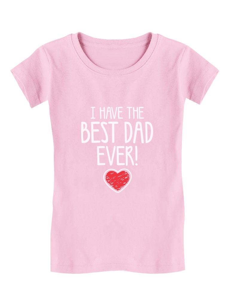 Tstars Girls Gifts for Dad Father's Day Shirts I Have the Best Dad Ever! Cool Best Gift for Dad Cute Girls Gifts for Dad Father's Day Shirts Fitted Kids T Shirt - image 1 of 3
