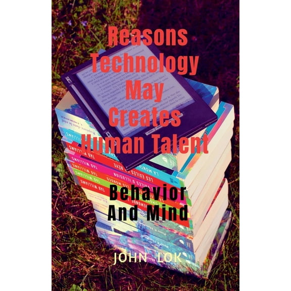 Reasons Technology May Creates Human Talent, (Paperback)