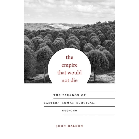 Carl Newell Jackson Lectures The Empire That Would Not Die: The Paradox of Eastern Roman Survival, 640-740, Book 13, (Hardcover)
