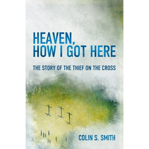 Pre-Owned Heaven, How I Got Here: The Story of the Thief on the Cross (Paperback) 178191558X 9781781915585