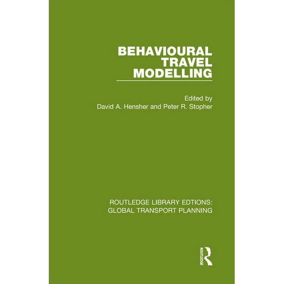 Routledge Library Edtions: Global Transp Behavioural Travel Modelling, Book 12, (Hardcover)