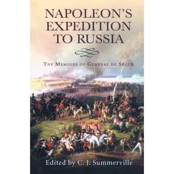 Pre-Owned Napoleon's Expedition to Russia: The Memoirs of General de Segur (Hardcover) 0786711744 9780786711741