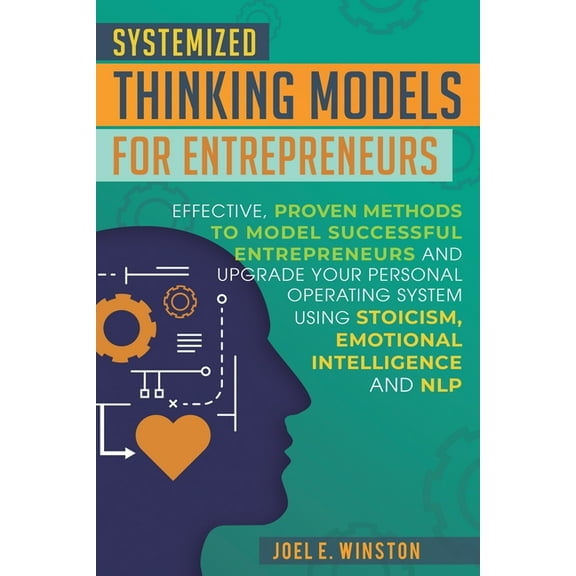 Systemized Thinking Models for Entrepreneurs: Effective, proven methods to model successful entrepreneurs and upgrade yo, (Paperback)