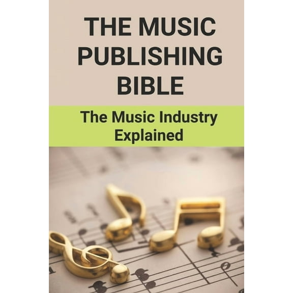 The Music Publishing Bible: The Music Industry Explained: The Wonderful Musician Story