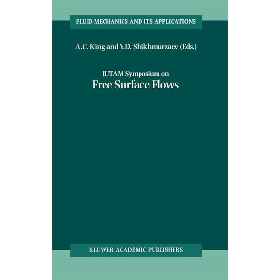 Fluid Mechanics and Its Applications Iutam Symposium on Free Surface Flows: Proceedings of the Iutam Symposium Held in Birmingham, United Kingdom, 10-14 July, Book 62, (Hardcover)