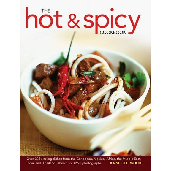 The Hot & Spicy Cookbook : Over 325 Sizzling Dishes From The Caribbean, Mexico, Africa, The Middle East, India And Thailand, Shown In 1250 photographs (Hardcover)