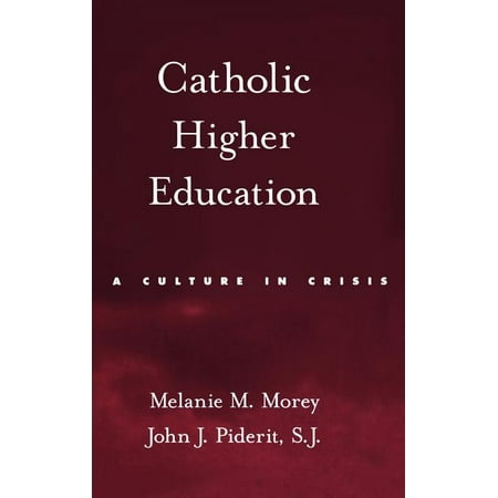 Catholic Higher Education : A Culture in Crisis (Hardcover)