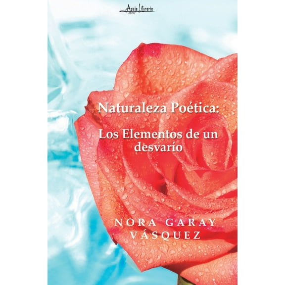 Naturaleza poética: Los elementos de un desvarÃo (Paperback)
