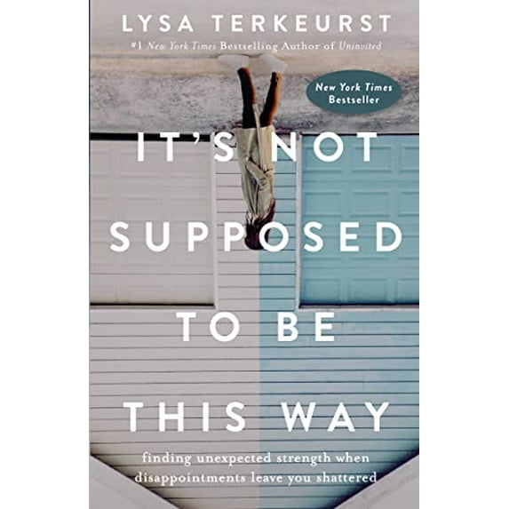 Pre-Owned It's Not Supposed to Be This Way: Finding Unexpected Strength When Disappointments Leave You Shattered (Hardcover) 0718039858 9780718039851