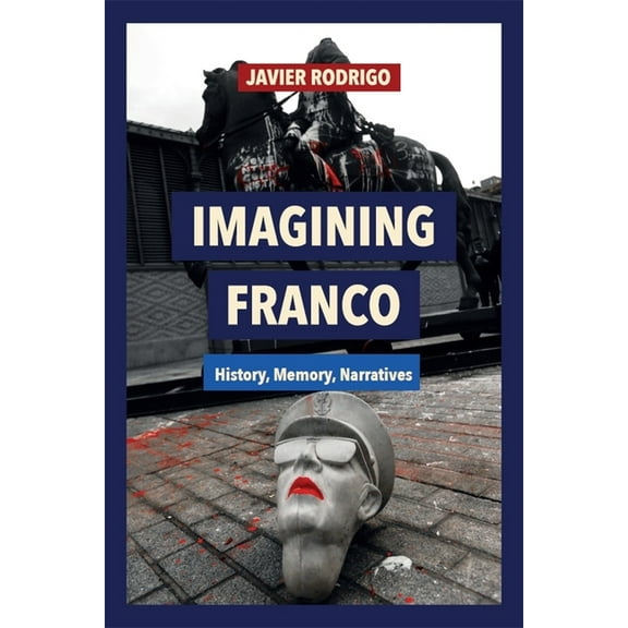 Imagining Franco: History, Memory, Narratives, (Hardcover)