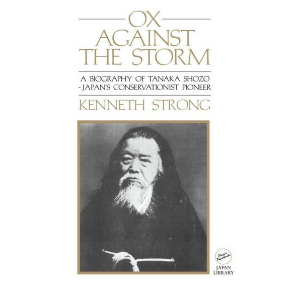 Classic Paperbacks Ox Against the Storm: A Biography of Tanaka Shozo: Japans Conservationist Pioneer, (Paperback)