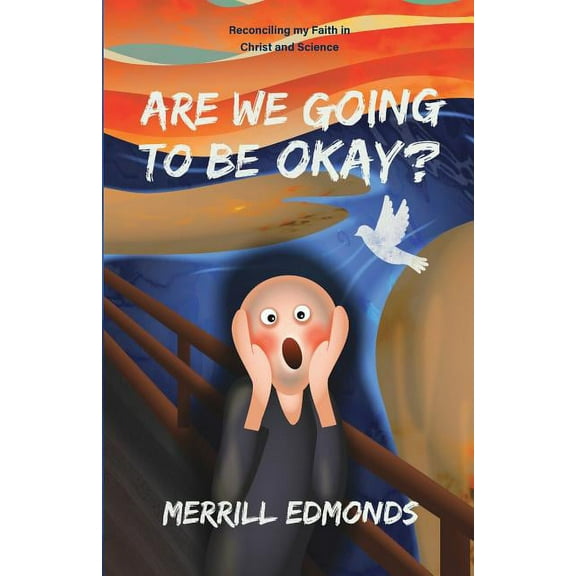 Are We Going to be Okay?: Reconciling my Faith in Christ and Science, (Paperback)