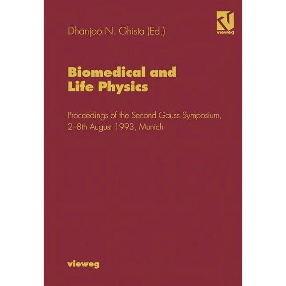 Biomedical and Life Physics: Proceedings of the Second Gauss Symposium, 2-8th August 1993, Munich, (Paperback)
