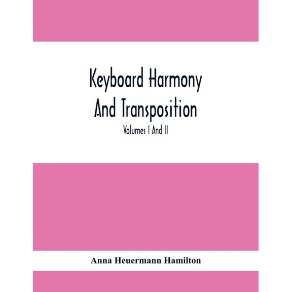 Keyboard Harmony And Transposition; A Practical Course Of Keyboard Work For Every Piano And Organ Studen. Pre Liminary S, (Paperback)