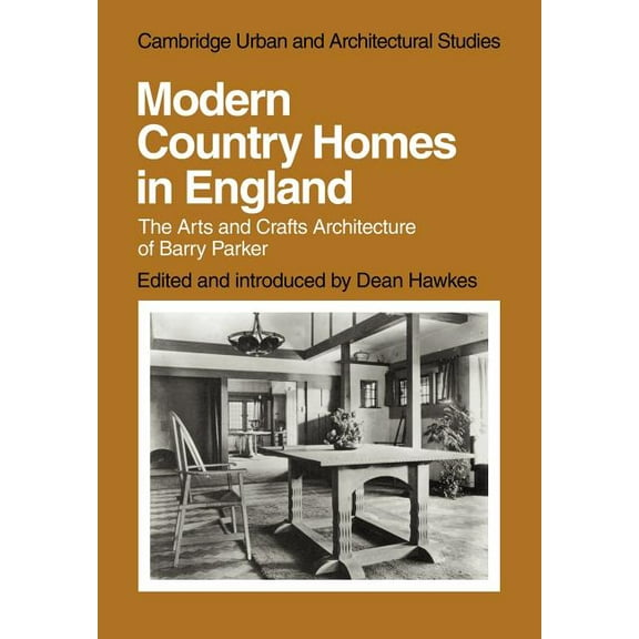 Cambridge Urban and Architectural Studie Modern Country Homes in England: The Arts and Crafts Architecture of Barry Parker, Book 11, (Paperback)