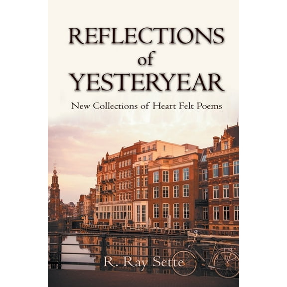 Reflections of Yesteryear : New Collections of Heart Felt Poems