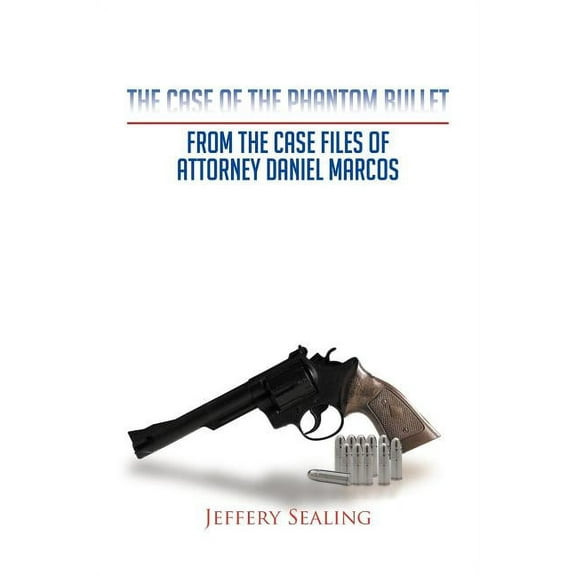 Case of the Phantom Bullet : From the Case Files of Attorney Daniel Marcos