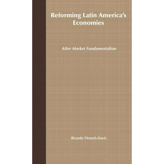Reforming Latin America's Economies: After Market Fundamentalism, (Hardcover)