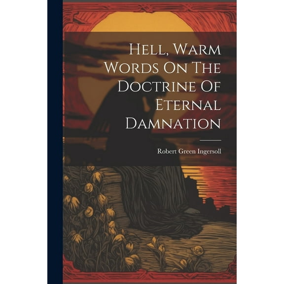 Hell, Warm Words On The Doctrine Of Eternal Damnation (Paperback)