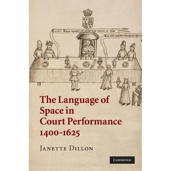 The Language of Space in Court Performance, 1400-1625, (Hardcover)