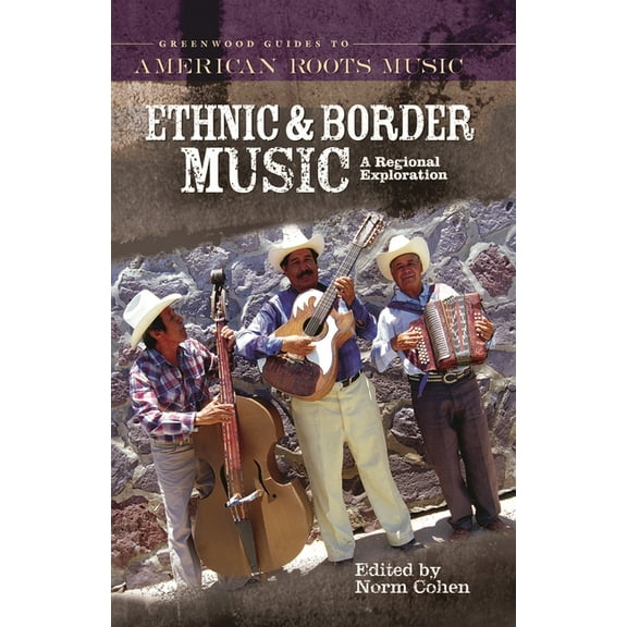 Greenwood Guides to American Roots Music Ethnic and Border Music: A Regional Exploration, (Hardcover)