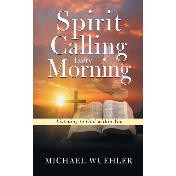 Spirit Calling Every Morning: Listening to God within You, (Paperback)